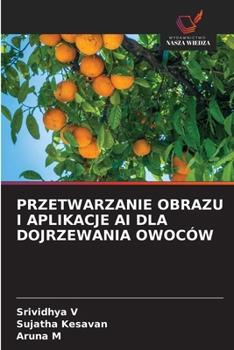 Przetwarzanie Obrazu I Aplikacje AI Dla Dojrzewania Owoców (Polish Edition)