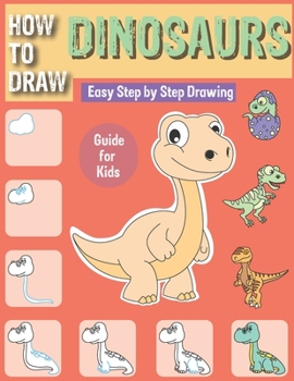 Paperback How To Draw Dinosaurs: Easy Step By Step Drawing Guide For Kids, Learn to Draw Dinosaur with Bonus Dinosaur's Book