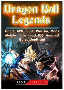 Paperback Dragon Ball Legends, Game, Apk, Super Warrior, Mods, Mobile, Download, Ios, Android, Guide Unofficial Book