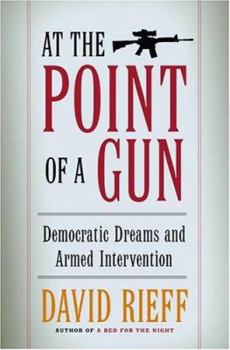 Hardcover At the Point of a Gun: Democratic Dreams and Armed Intervention Book