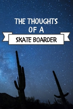 Paperback The Thoughts Of A Skate Boarder: Skate Boarder Hobby Notes Journal / Notebook / Diary / Unique Greeting Card Alternative Book