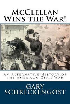 Paperback McClellan Wins the War!: An Alternative History of the American Civil War Book