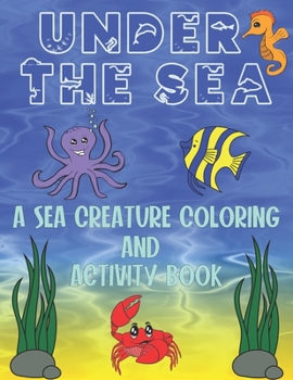 Paperback Under The Sea: A Sea Creature Coloring and Activity Book For Kids Book