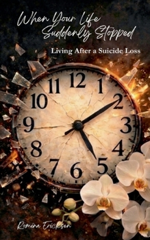 When Your Life Suddenly Stopped: Living After a Suicide Loss