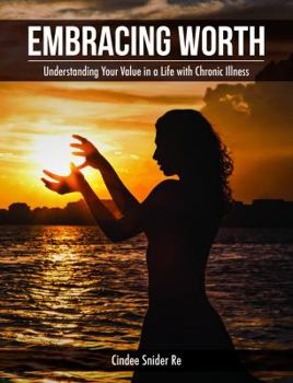 Paperback Embracing Worth: Understanding Your Value in a Life with Chronic Illness (Thrive) Book