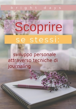 Paperback Scoprire se stessi: sviluppo personale attraverso tecniche di journaling [Italian] Book