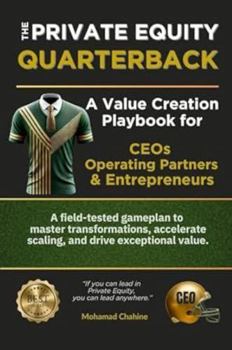 The Private Equity Quarterback: A Value Creation Playbook for CEOs, Operating Partners, & Entrepreneurs