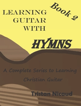 Paperback Learning Guitar With Hymns Book 2: A complete series to learning Christian guitar Book