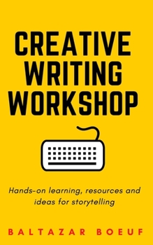 Paperback Creative writing workshop: Hands-on learning, resources, and ideas for storytelling Book