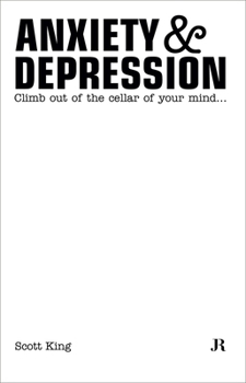 Paperback Scott King: Anxiety & Depression: Climb Out of the Cellar of Your Mind Book