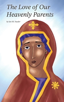 Paperback The Love of Our Heavenly Parents Book