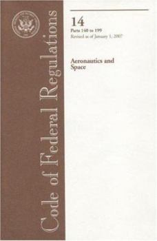 Paperback Code of Federal Regulations, Title 14, Aeronautics and Space, Pt. 140-199, Revised as of January 1, 2007 Book