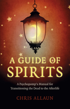 Paperback A Guide of Spirits: A Psychopomp's Manual for Transitioning the Dead to the Afterlife Book