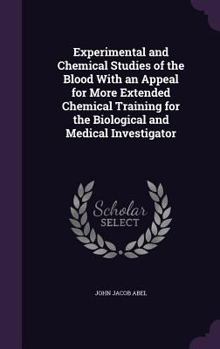 Hardcover Experimental and Chemical Studies of the Blood With an Appeal for More Extended Chemical Training for the Biological and Medical Investigator Book