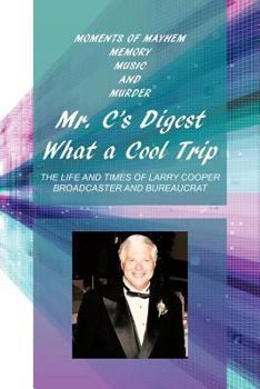 Paperback Mr. C's Digest - What a Cool Trip: Moments of Mayhem, Memory, Music and Murder Book