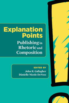 Paperback Explanation Points: Publishing in Rhetoric and Composition Book