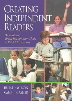 Paperback Creating Independent Readers: Developing Word Recognition Skills in K-12 Classrooms: Developing Word Recognition Skills in K-12 Classrooms Book