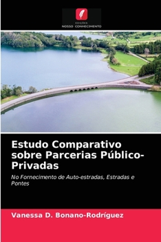 Estudo Comparativo sobre Parcerias Público-Privadas: No Fornecimento de Auto-estradas, Estradas e Pontes
