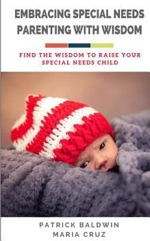 Paperback Embracing Special Needs Parenting With Wisdom: Find the Wisdom to Raise Your Special Needs Child Book