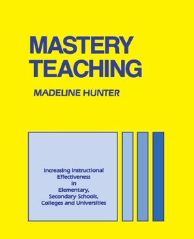 Paperback Mastery Teaching: Increasing Instructional Effectiveness in Elementary and Secondary Schools, Colleges, and Universities Book