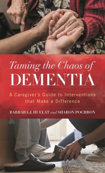 Hardcover Taming the Chaos of Dementia: A Caregiver's Guide to Interventions That Make a Difference Book