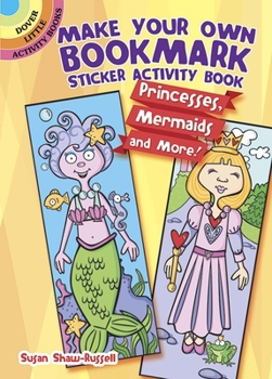 Paperback Make Your Own Bookmark Sticker Activity Book: Princesses, Mermaids and More! Book