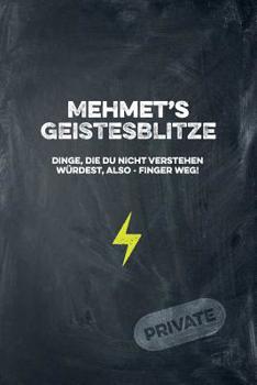 Mehmet's Geistesblitze - Dinge, die du nicht verstehen w�rdest, also - Finger weg! Private: Cooles Notizbuch ca. A5 f�r alle M�nner 108 Seiten mit Punkteraster