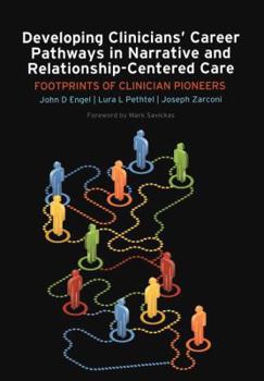 Paperback Developing Clinicians' Career Pathways in Narrative and Relationship-Centered Care: Footprints of Clinician Pioneers Book