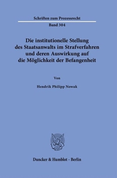 Die Institutionelle Stellung Des Staatsanwalts Im Strafverfahren Und Deren Auswirkung Auf Die Moglichkeit Der Befangenheit (German Edition)