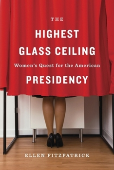 Hardcover The Highest Glass Ceiling: Women's Quest for the American Presidency Book