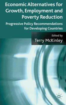 Hardcover Economic Alternatives for Growth, Employment and Poverty Reduction: Progressive Policy Recommendations for Developing Countries Book