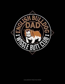 Paperback English Bulldog Dad Wiggle Butt Club: Calligraphy Practice Paper Book