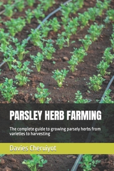 Paperback Parsley Herb Farming: The complete guide to growing parsely herbs from varieties to harvesting Book