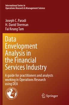 Paperback Data Envelopment Analysis in the Financial Services Industry: A Guide for Practitioners and Analysts Working in Operations Research Using Dea Book