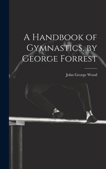 Hardcover A Handbook of Gymnastics, by George Forrest Book