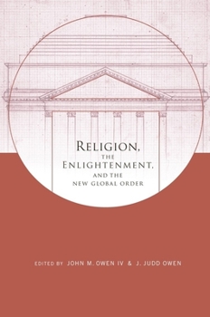 Religion, the Enlightenment, and the New Global Order - Book  of the Columbia Series on Religion and Politics