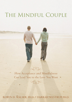 Paperback The Mindful Couple: How Acceptance and Mindfulness Can Lead You to the Love You Want Book