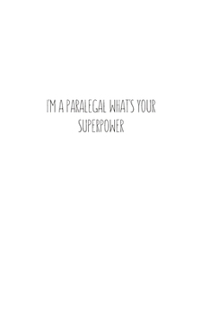 I'm a Paralegal What's Your Superpower: Blank Lined Composition Notebook, Journal & Planner | Motivational Inspirational Positive Quotes Funny Gifts