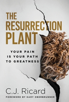 Hardcover The Resurrection Plant: Your Pain Is Your Path To Greatness Book