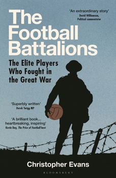 Hardcover The Football Battalion: The Elite Footballers Who Fought in the Great War Book