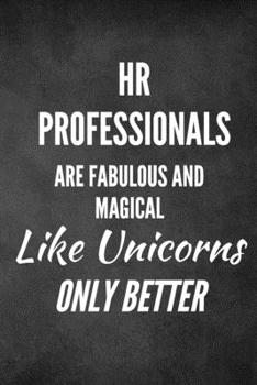 Paperback HR Professionals Are Fabulous and Magical Like Unicorns Only Better: HR Funny Notebook, HR Funny Journal, HR Gift Book