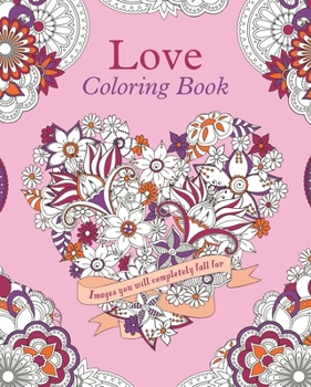 Paperback Love Coloring Book: Images You Will Completely Fall for Book