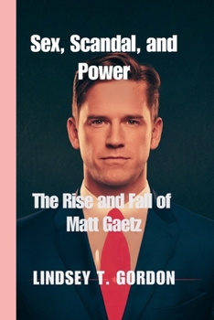 Paperback Sex, Scandal, and Power: The Rise and Fall of Matt Gaetz Book