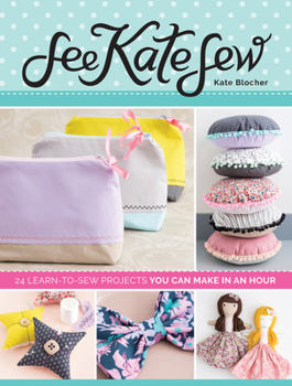Paperback See Kate Sew: 24 Learn-To-Sew Projects You Can Make in an Hour Book