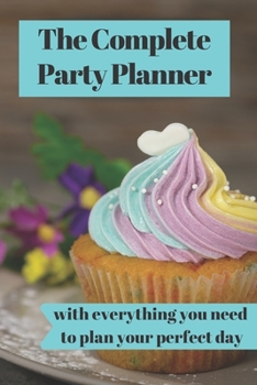 The Complete Party Planner: with everything you'll need to organize your perfect dream day! a 100 Page Party Planning Journal Notebook Party Organizer ... and Planning every detail of your event