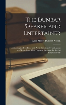 Hardcover The Dunbar Speaker and Entertainer: Containing the Best Prose and Poetic Selections by and About the Negro Race, With Programs Arranged for Special En Book