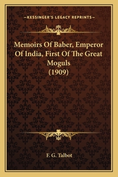 Memoirs Of Baber, Emperor Of India, First Of The Great Moguls