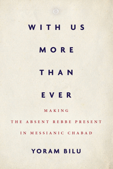 Hardcover With Us More Than Ever: Making the Absent Rebbe Present in Messianic Chabad Book