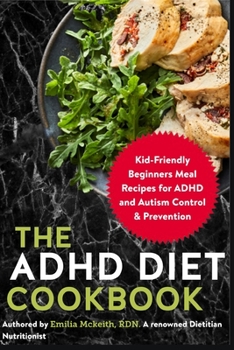 Paperback The ADHD Diet Cookbook: Kid-Friendly Beginners Meal Recipes for ADHD and Autism Control & Prevention Book