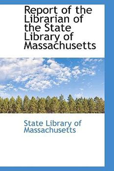 Paperback Report of the Librarian of the State Library of Massachusetts Book